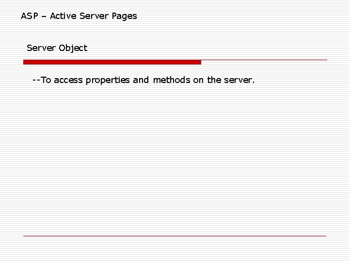 ASP – Active Server Pages Server Object --To access properties and methods on the ASP – Active Server Pages Server Object --To access properties and methods on the