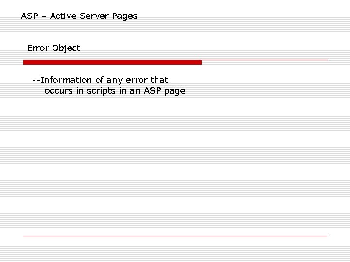 ASP – Active Server Pages Error Object --Information of any error that occurs in ASP – Active Server Pages Error Object --Information of any error that occurs in
