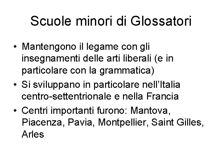 Scuole minori di Glossatori • Mantengono il legame con gli insegnamenti delle arti liberali