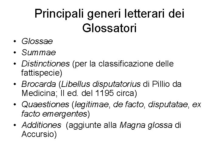 Principali generi letterari dei Glossatori • Glossae • Summae • Distinctiones (per la classificazione