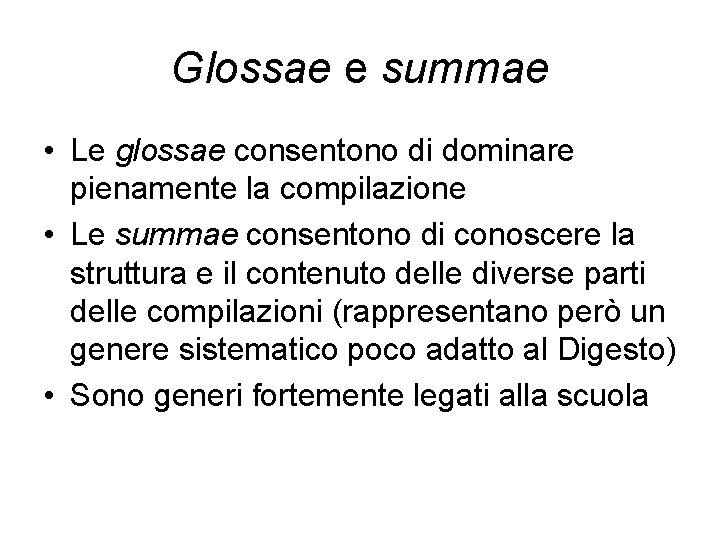 Glossae e summae • Le glossae consentono di dominare pienamente la compilazione • Le