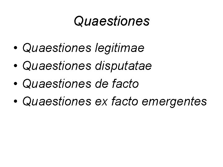 Quaestiones • • Quaestiones legitimae Quaestiones disputatae Quaestiones de facto Quaestiones ex facto emergentes