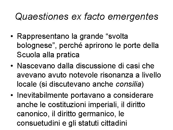 Quaestiones ex facto emergentes • Rappresentano la grande “svolta bolognese”, perché aprirono le porte