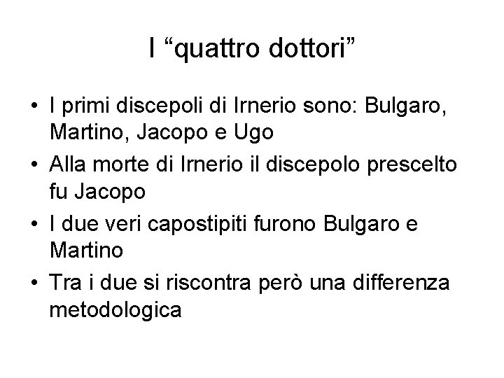 I “quattro dottori” • I primi discepoli di Irnerio sono: Bulgaro, Martino, Jacopo e