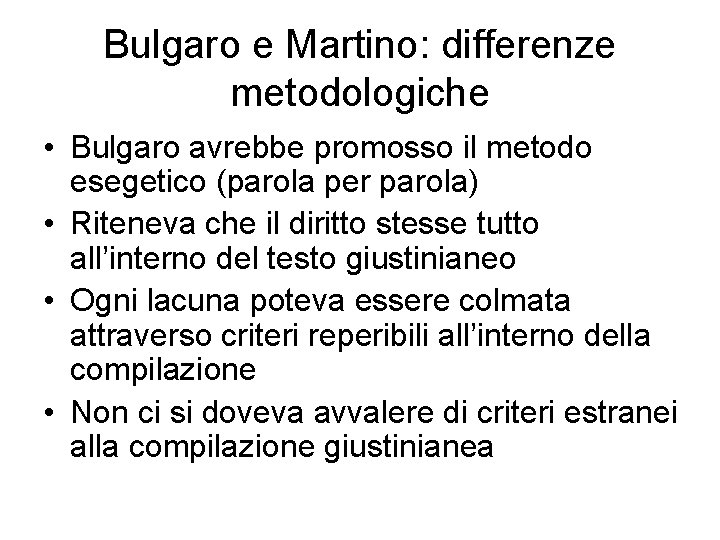 Bulgaro e Martino: differenze metodologiche • Bulgaro avrebbe promosso il metodo esegetico (parola per