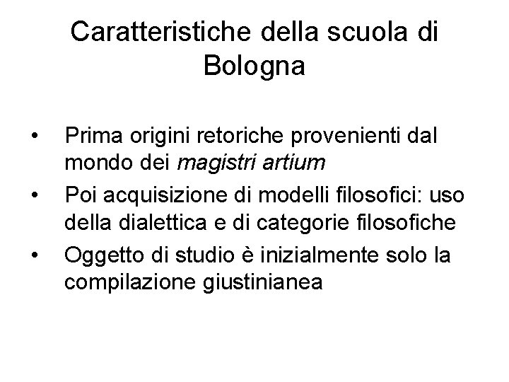 Caratteristiche della scuola di Bologna • • • Prima origini retoriche provenienti dal mondo
