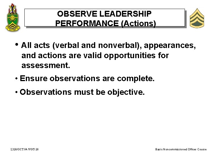 OBSERVE LEADERSHIP PERFORMANCE (Actions) • All acts (verbal and nonverbal), appearances, and actions are