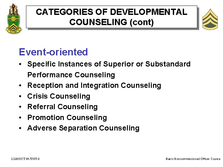 CATEGORIES OF DEVELOPMENTAL COUNSELING (cont) Event-oriented • Specific Instances of Superior or Substandard Performance