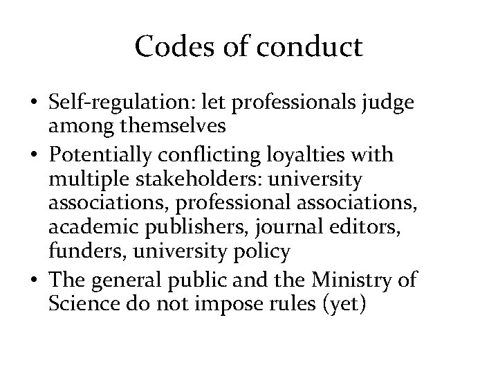 Codes of conduct • Self-regulation: let professionals judge among themselves • Potentially conflicting loyalties