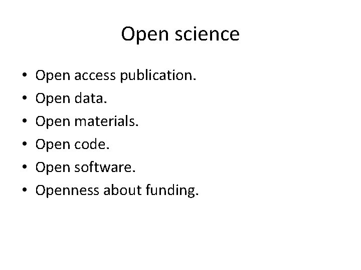 Open science • • • Open access publication. Open data. Open materials. Open code.