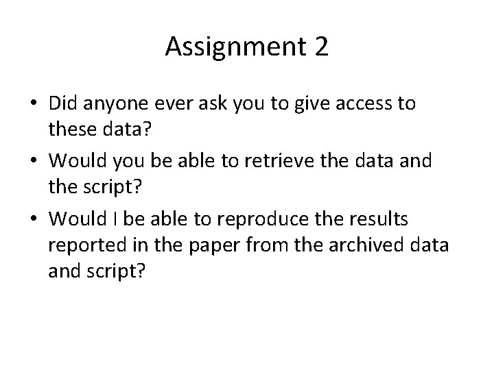 Assignment 2 • Did anyone ever ask you to give access to these data?