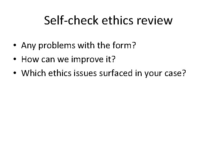 Self-check ethics review • Any problems with the form? • How can we improve