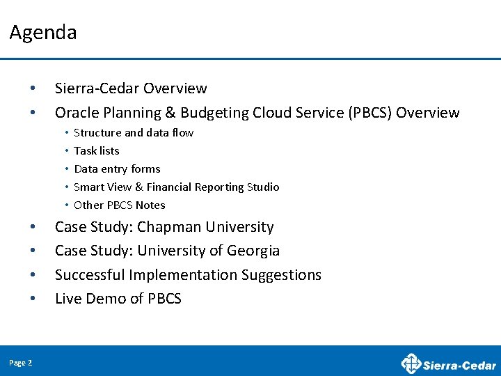 Agenda • • Sierra-Cedar Overview Oracle Planning & Budgeting Cloud Service (PBCS) Overview •