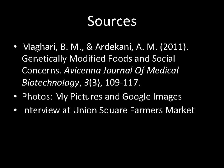 Sources • Maghari, B. M. , & Ardekani, A. M. (2011). Genetically Modified Foods