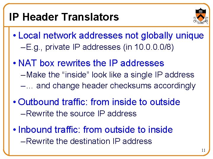 IP Header Translators • Local network addresses not globally unique – E. g. ,