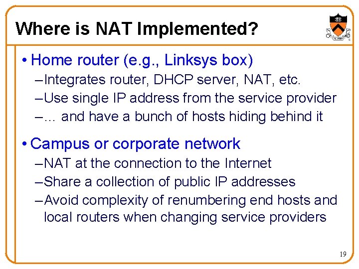Where is NAT Implemented? • Home router (e. g. , Linksys box) – Integrates