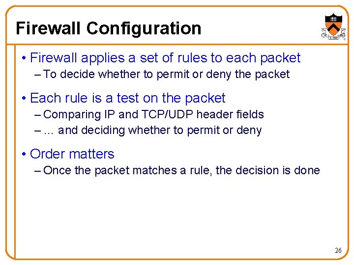 Firewall Configuration • Firewall applies a set of rules to each packet – To