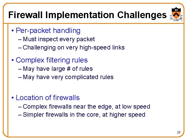 Firewall Implementation Challenges • Per-packet handling – Must inspect every packet – Challenging on