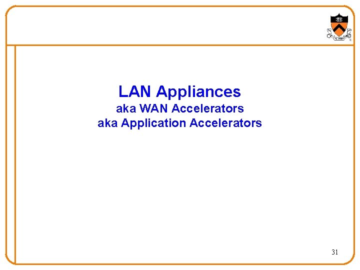 LAN Appliances aka WAN Accelerators aka Application Accelerators 31 