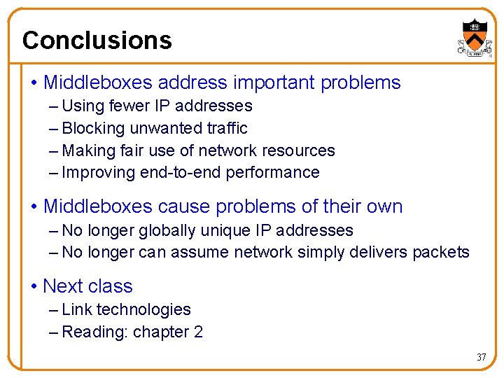 Conclusions • Middleboxes address important problems – Using fewer IP addresses – Blocking unwanted