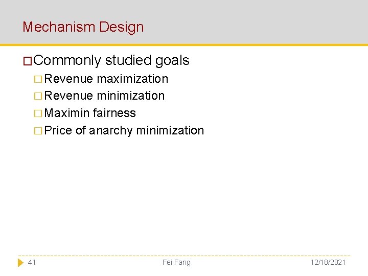 Mechanism Design �Commonly studied goals � Revenue maximization � Revenue minimization � Maximin fairness