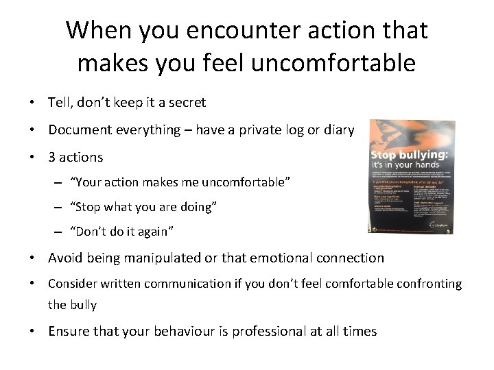 When you encounter action that makes you feel uncomfortable • Tell, don’t keep it