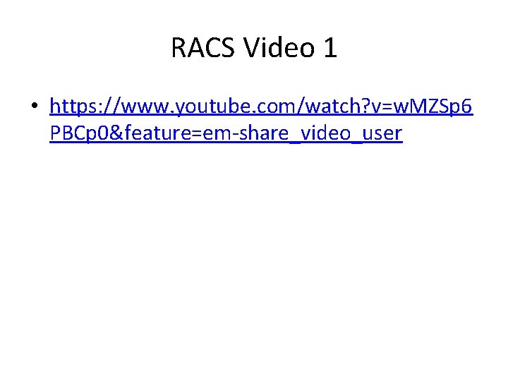 RACS Video 1 • https: //www. youtube. com/watch? v=w. MZSp 6 PBCp 0&feature=em-share_video_user 