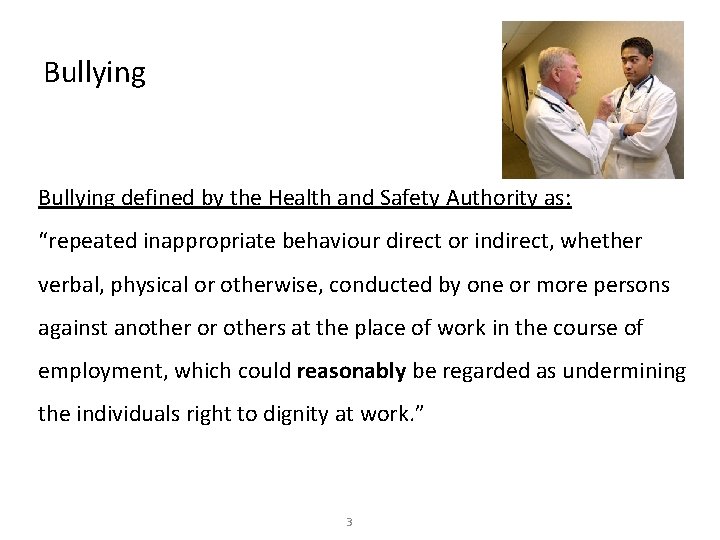 Bullying defined by the Health and Safety Authority as: “repeated inappropriate behaviour direct or