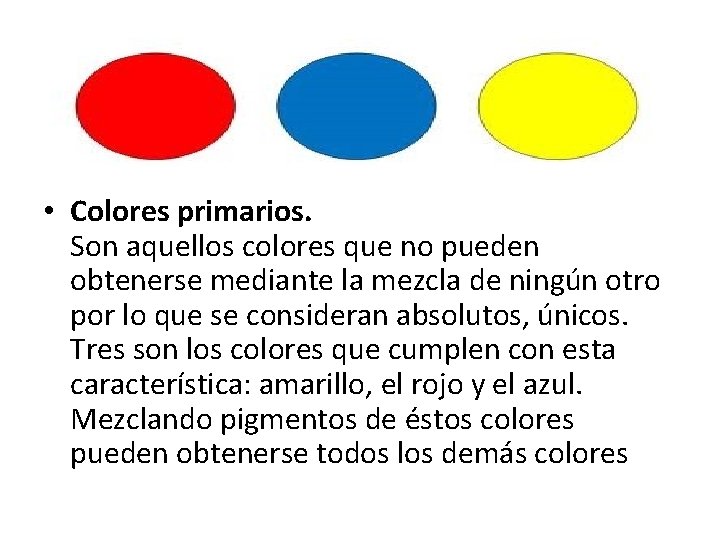  • Colores primarios. Son aquellos colores que no pueden obtenerse mediante la mezcla