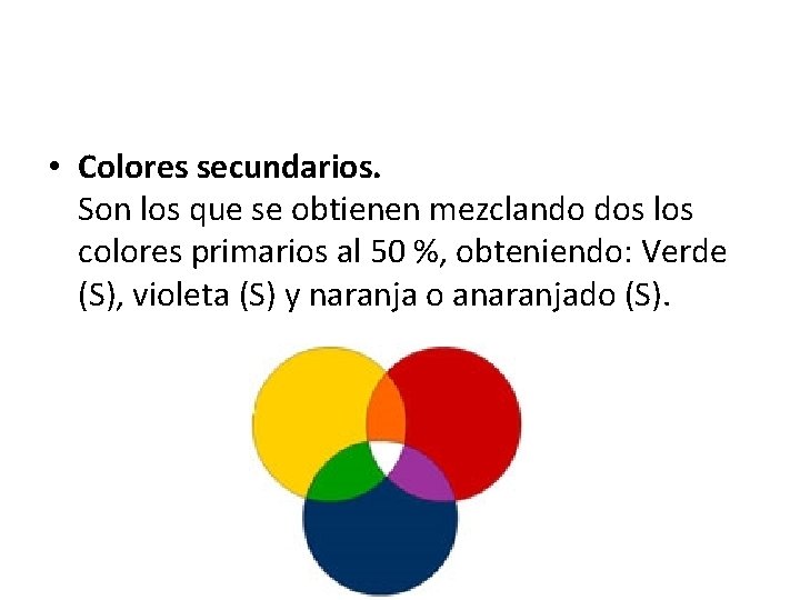  • Colores secundarios. Son los que se obtienen mezclando dos los colores primarios