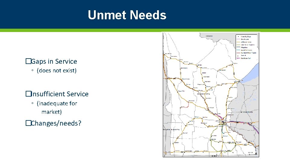 Unmet Needs �Gaps in Service ◦ (does not exist) �Insufficient Service ◦ (inadequate for