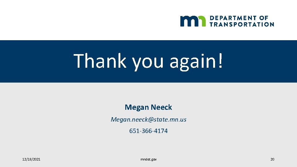 Thank you again! Megan Neeck Megan. neeck@state. mn. us 651 -366 -4174 12/18/2021 mndot.