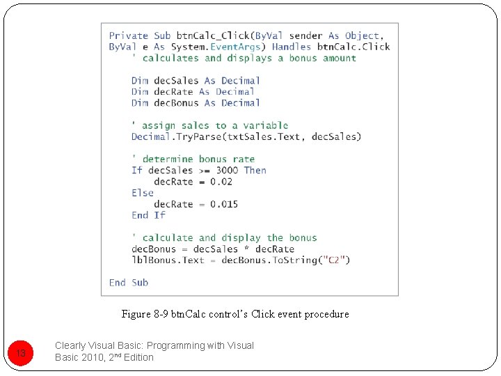 Figure 8 -9 btn. Calc control’s Click event procedure 13 Clearly Visual Basic: Programming