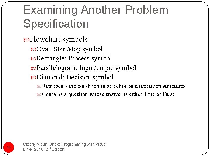 Examining Another Problem Specification Flowchart symbols Oval: Start/stop symbol Rectangle: Process symbol Parallelogram: Input/output