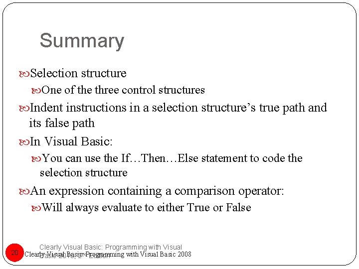Summary Selection structure One of the three control structures Indent instructions in a selection