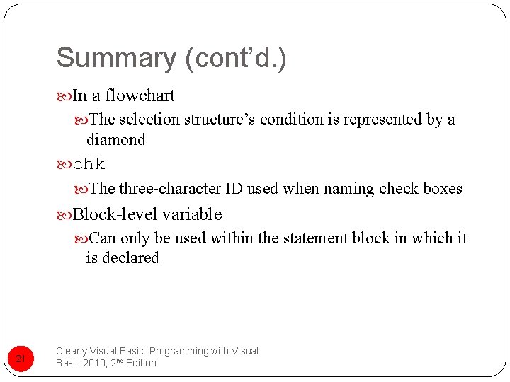 Summary (cont’d. ) In a flowchart The selection structure’s condition is represented by a