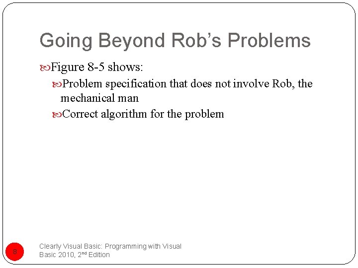 Going Beyond Rob’s Problems Figure 8 -5 shows: Problem specification that does not involve