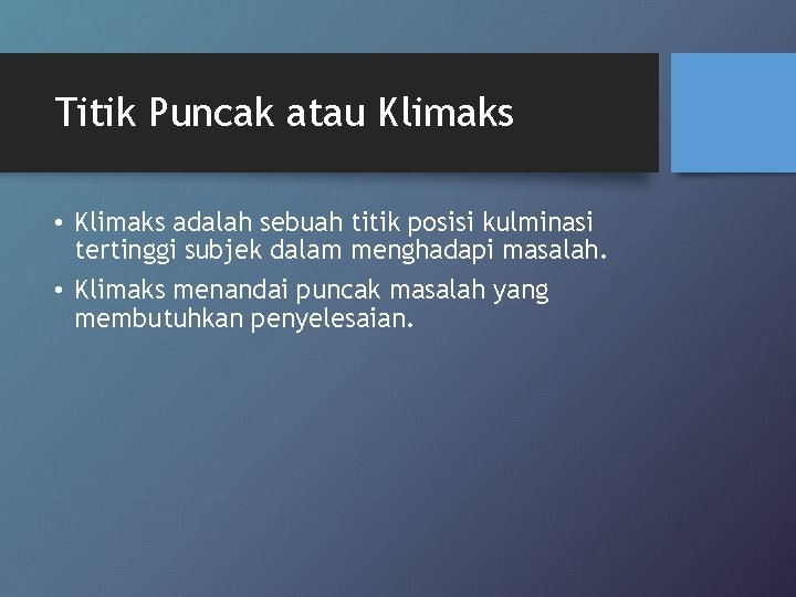 Titik Puncak atau Klimaks • Klimaks adalah sebuah titik posisi kulminasi tertinggi subjek dalam