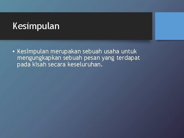 Kesimpulan • Kesimpulan merupakan sebuah usaha untuk mengungkapkan sebuah pesan yang terdapat pada kisah