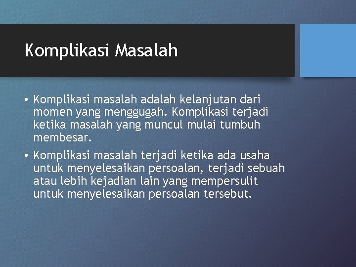 Komplikasi Masalah • Komplikasi masalah adalah kelanjutan dari momen yang menggugah. Komplikasi terjadi ketika