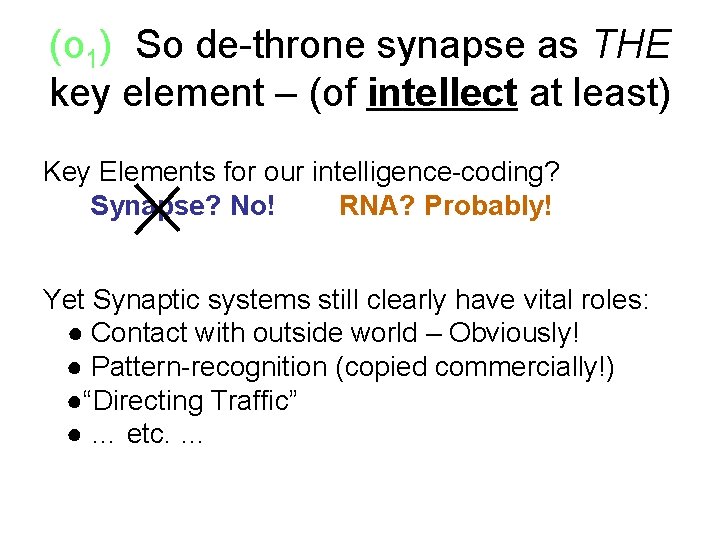 (o 1) So de-throne synapse as THE key element – (of intellect at least)