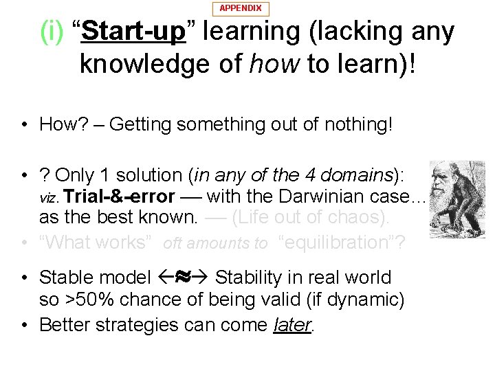 APPENDIX (i) “Start-up” learning (lacking any knowledge of how to learn)! • How? –