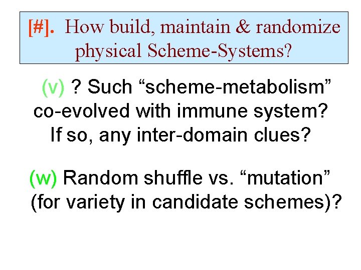 [#]. How build, maintain & randomize physical Scheme-Systems? (v) ? Such “scheme-metabolism” co-evolved with