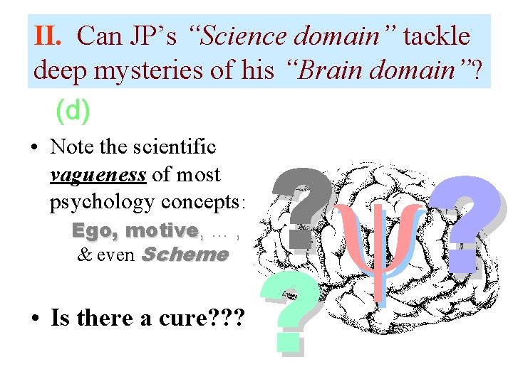 II. Can JP’s “Science domain” tackle deep mysteries of his “Brain domain”? • (d)