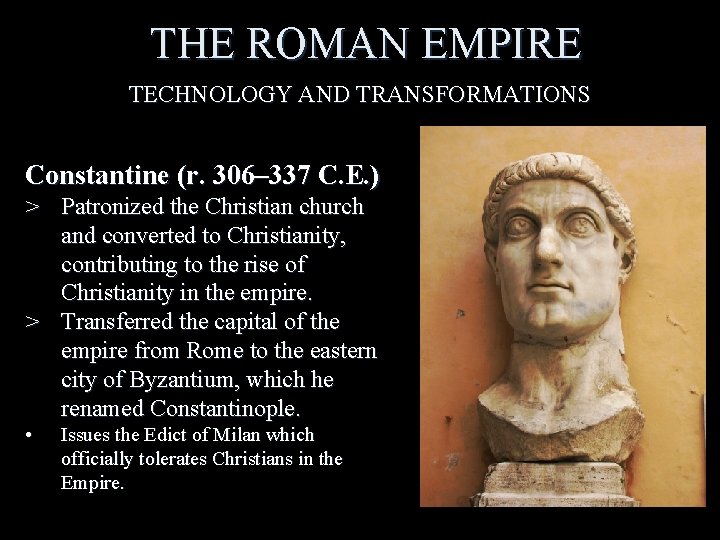THE ROMAN EMPIRE TECHNOLOGY AND TRANSFORMATIONS Constantine (r. 306– 337 C. E. ) >