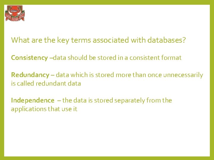 What are the key terms associated with databases? Consistency –data should be stored in