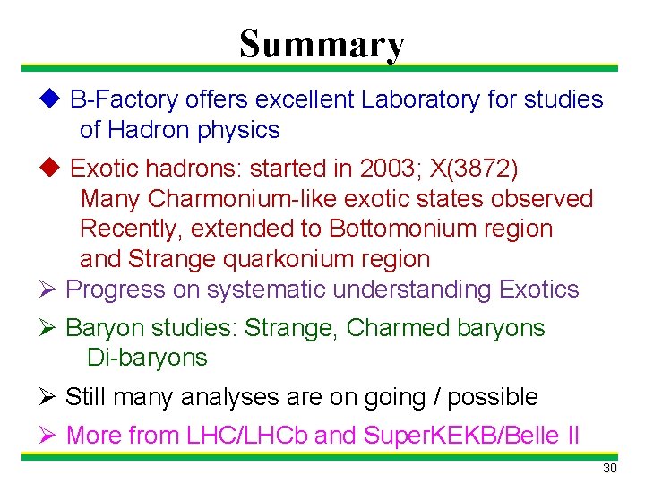 Summary u B-Factory offers excellent Laboratory for studies of Hadron physics u Exotic hadrons: