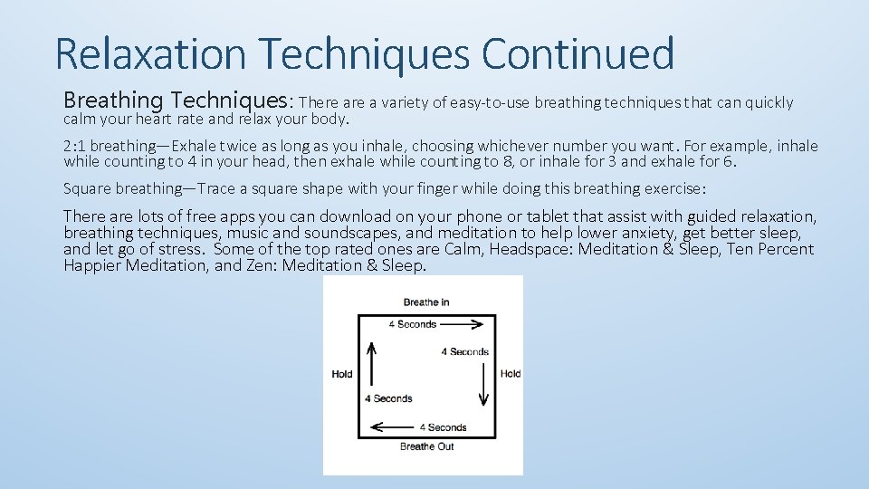 Relaxation Techniques Continued Breathing Techniques: There a variety of easy-to-use breathing techniques that can