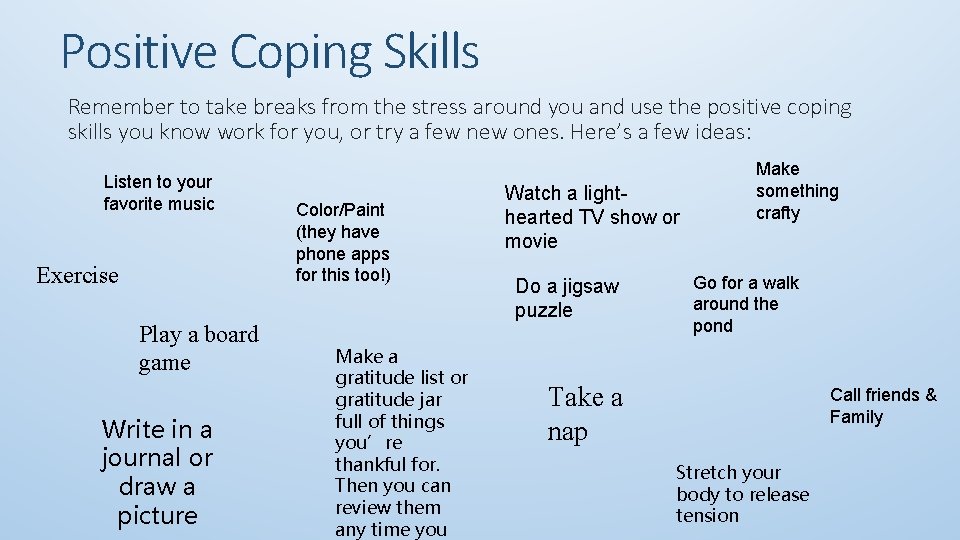Positive Coping Skills Remember to take breaks from the stress around you and use
