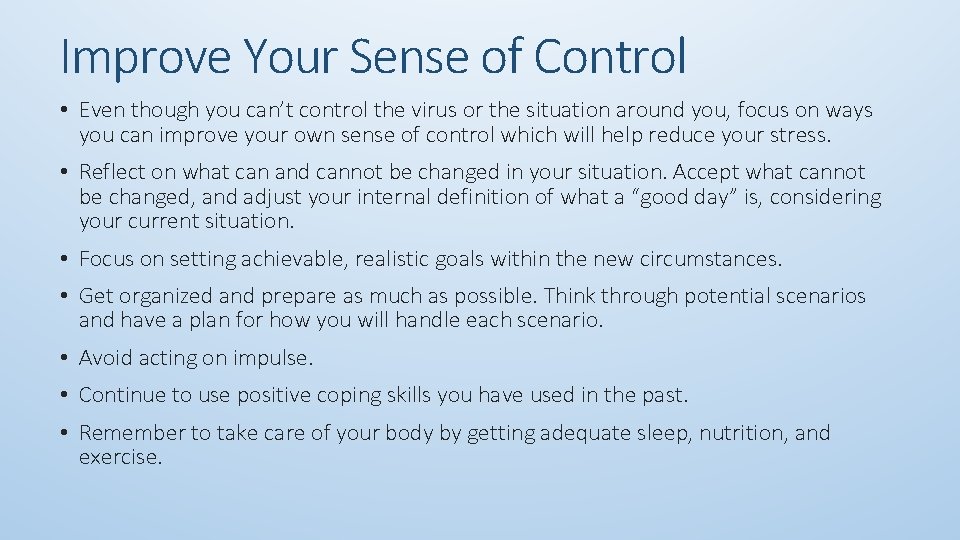 Improve Your Sense of Control • Even though you can’t control the virus or